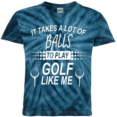 It Takes A Lot Of Balls To Play Golf Like Me Kids Tie-Dye T-Shirt