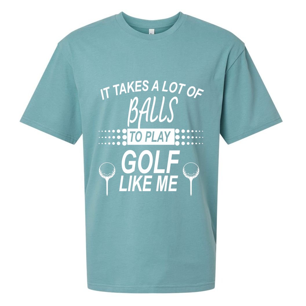 It Takes A Lot Of Balls To Play Golf Like Me Sueded Cloud Jersey T-Shirt