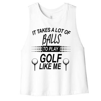 It Takes A Lot Of Balls To Play Golf Like Me Women's Racerback Cropped Tank