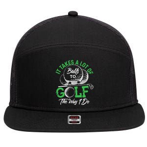 It Takes A Lot Of Balls To Golf The Way I Do Golf 7 Panel Mesh Trucker Snapback Hat