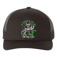 It Takes A Lot Of Balls To Golf The Way I Do Golf Yupoong Adult 5-Panel Trucker Hat