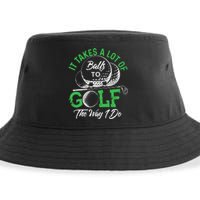 It Takes A Lot Of Balls To Golf The Way I Do Golf Sustainable Bucket Hat