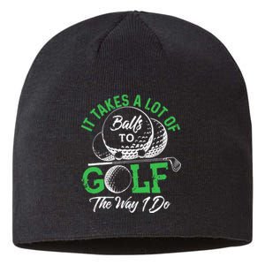 It Takes A Lot Of Balls To Golf The Way I Do Golf Sustainable Beanie