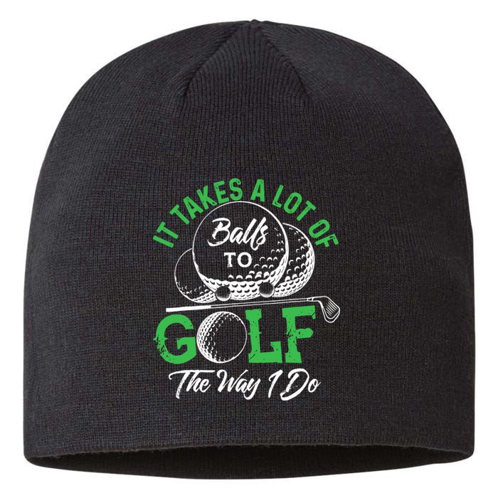 It Takes A Lot Of Balls To Golf The Way I Do Golf Sustainable Beanie