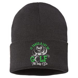 It Takes A Lot Of Balls To Golf The Way I Do Golf Sustainable Knit Beanie