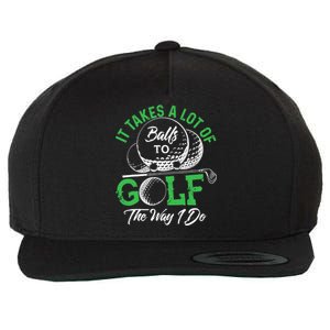 It Takes A Lot Of Balls To Golf The Way I Do Golf Wool Snapback Cap