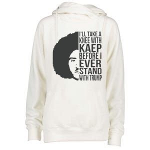 I’Ll Take A Knee With Kaep Before I Ever Stand With Trump Womens Funnel Neck Pullover Hood