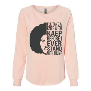 I’Ll Take A Knee With Kaep Before I Ever Stand With Trump Womens California Wash Sweatshirt