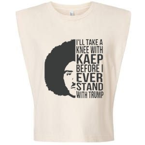 I’Ll Take A Knee With Kaep Before I Ever Stand With Trump Garment-Dyed Women's Muscle Tee