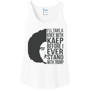 I’Ll Take A Knee With Kaep Before I Ever Stand With Trump Ladies Essential Tank