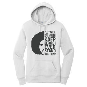 I’Ll Take A Knee With Kaep Before I Ever Stand With Trump Women's Pullover Hoodie