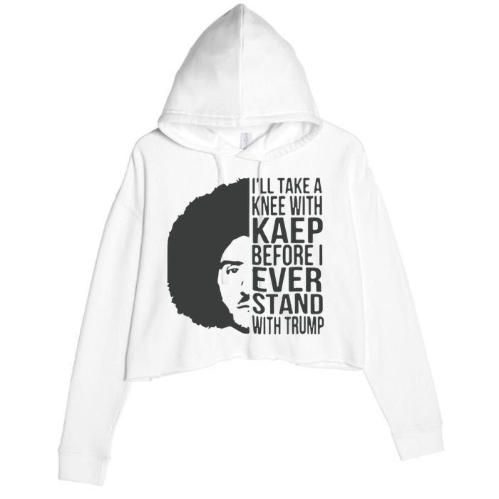 I’Ll Take A Knee With Kaep Before I Ever Stand With Trump Crop Fleece Hoodie