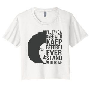 I’Ll Take A Knee With Kaep Before I Ever Stand With Trump Women's Crop Top Tee