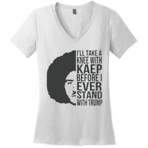 I’Ll Take A Knee With Kaep Before I Ever Stand With Trump Women's V-Neck T-Shirt