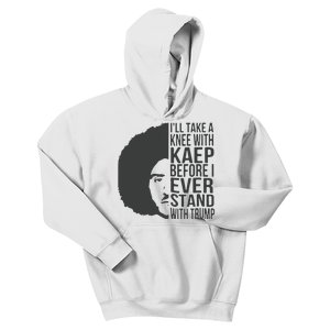 I’Ll Take A Knee With Kaep Before I Ever Stand With Trump Kids Hoodie