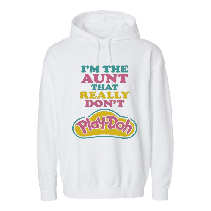 Im The Aunt That Really Dont Play Doh Garment-Dyed Fleece Hoodie