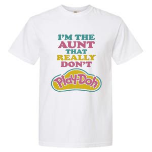 Im The Aunt That Really Dont Play Doh Garment-Dyed Heavyweight T-Shirt