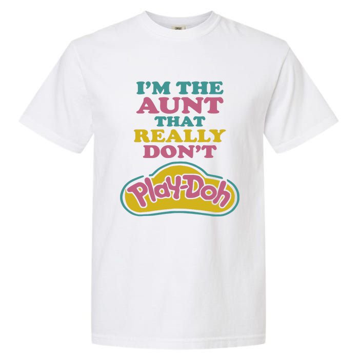 Im The Aunt That Really Dont Play Doh Garment-Dyed Heavyweight T-Shirt