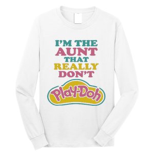 Im The Aunt That Really Dont Play Doh Long Sleeve Shirt