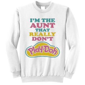 Im The Aunt That Really Dont Play Doh Sweatshirt