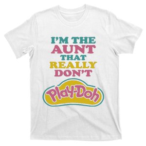 Im The Aunt That Really Dont Play Doh T-Shirt