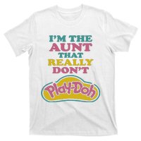 Im The Aunt That Really Dont Play Doh T-Shirt