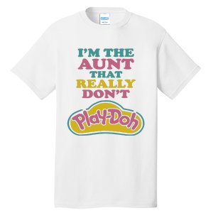 Im The Aunt That Really Dont Play Doh Tall T-Shirt