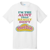 Im The Aunt That Really Dont Play Doh Tall T-Shirt