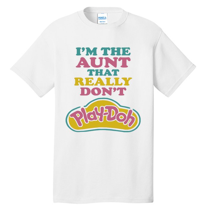 Im The Aunt That Really Dont Play Doh Tall T-Shirt