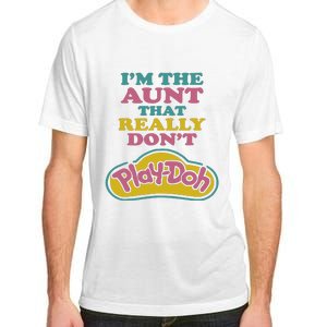 Im The Aunt That Really Dont Play Doh Adult ChromaSoft Performance T-Shirt