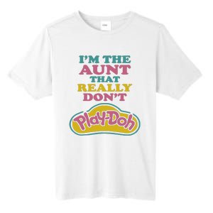 Im The Aunt That Really Dont Play Doh Tall Fusion ChromaSoft Performance T-Shirt