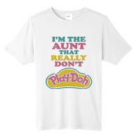 Im The Aunt That Really Dont Play Doh Tall Fusion ChromaSoft Performance T-Shirt