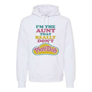 Im The Aunt That Really Dont Play Doh Premium Hoodie