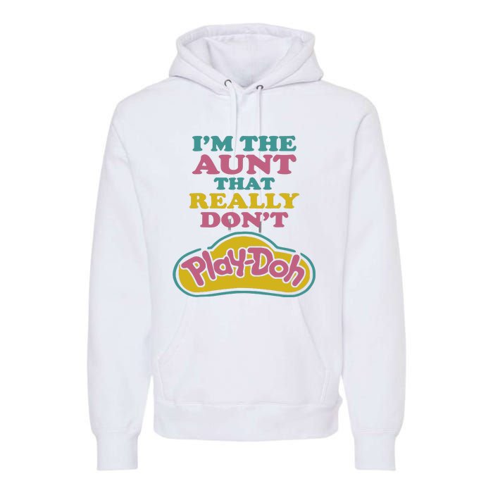 Im The Aunt That Really Dont Play Doh Premium Hoodie