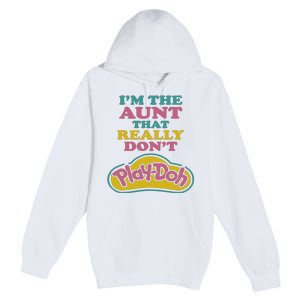 Im The Aunt That Really Dont Play Doh Premium Pullover Hoodie