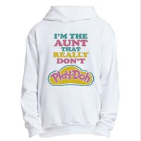 Im The Aunt That Really Dont Play Doh Urban Pullover Hoodie