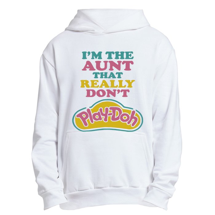 Im The Aunt That Really Dont Play Doh Urban Pullover Hoodie