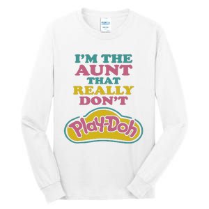 Im The Aunt That Really Dont Play Doh Tall Long Sleeve T-Shirt