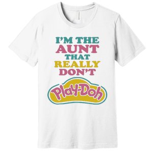 Im The Aunt That Really Dont Play Doh Premium T-Shirt