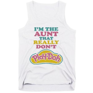 Im The Aunt That Really Dont Play Doh Tank Top