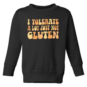 I Tolerate A Lot Just Not Gluten Sensitivity Intolerance Toddler Sweatshirt