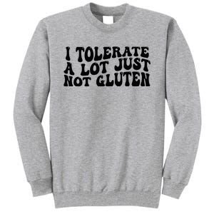 I Tolerate A Lot Just Not Gluten Tall Sweatshirt