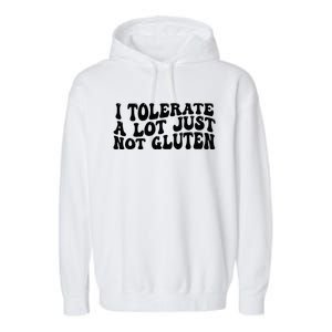 I Tolerate A Lot Just Not Gluten Garment-Dyed Fleece Hoodie