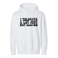 I Tolerate A Lot Just Not Gluten Garment-Dyed Fleece Hoodie