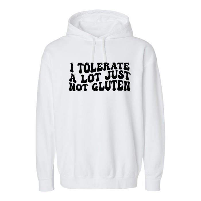 I Tolerate A Lot Just Not Gluten Garment-Dyed Fleece Hoodie