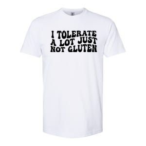 I Tolerate A Lot Just Not Gluten Softstyle CVC T-Shirt