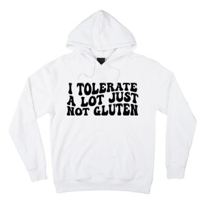 I Tolerate A Lot Just Not Gluten Hoodie