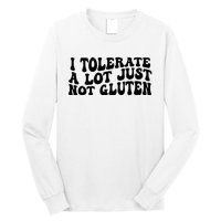 I Tolerate A Lot Just Not Gluten Long Sleeve Shirt