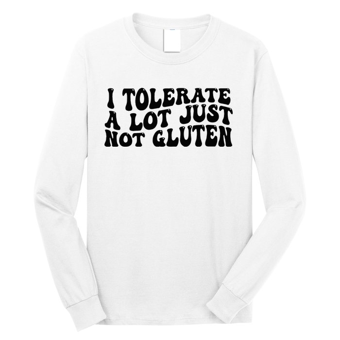 I Tolerate A Lot Just Not Gluten Long Sleeve Shirt