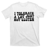 I Tolerate A Lot Just Not Gluten T-Shirt